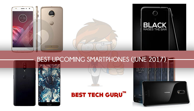 BEST UPCOMING SMARTPHONES-JUNE-2017